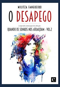 O desapego: Quando os sonhos nos atraiçoam, do autor Militza Fangueiro