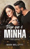 Ler Diga que é Minha: Ela é toda independente, ele é todo macho alfa. Juntos, pegam fogo!, do autor Mari Belutti Ler Diga que é Minha: Ela é toda independente, ele é todo macho alfa. Juntos, pegam fogo!, do autor Mari Belutti