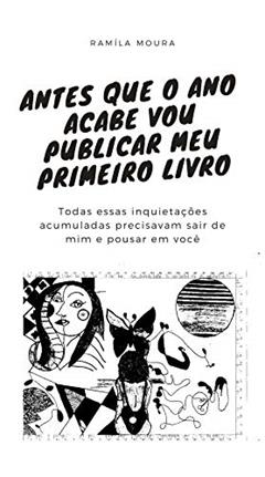Antes que o ano acabe vou publicar meu primeiro livro: Todas essas inquietações acumuladas precisavam sair de mim e pousar em você, do autor Ramíla Moura