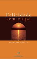 Ler Felicidade sem Culpa, do autor Adenáuer Novaes
