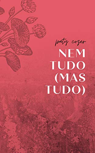 Ler Nem tudo (mas tudo): crônicas, micropoemas e reflexões sensíveis sobre a vida, do autor Paty Cozer