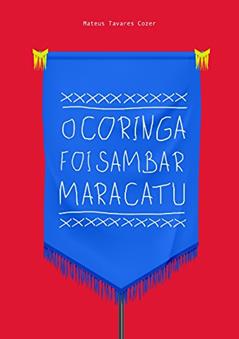 O Coringa foi sambar maracatu, do autor Mateus Tavares Cozer
