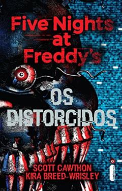 Os distorcidos: Five Nights at Freddy's 2, do autor Scott Cawthon; Kira Breed-Wrisley