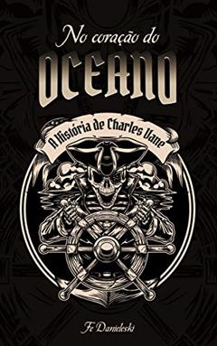 A História de Charles Vane: No Coração do Oceano, do autor Fernanda Danieleski