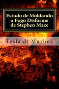 Ler Estudo de Moldando o Fogo Disforme de Stephen Mace: Destilação da Quintessência Mágica (7), do autor Tesla di Murbox Ler Estudo de Moldando o Fogo Disforme de Stephen Mace: Destilação da Quintessência Mágica (7), do autor Tesla di Murbox