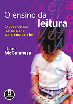 O Ensino da Leitura: O Que a Ciência Nos Diz Sobre Como Ensinar a Ler, do autor Diane McGuinness