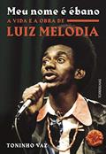 Ler Meu Nome É Ébano - a Vida e a Obra de Luiz Melodia, do autor Toninho Vaz