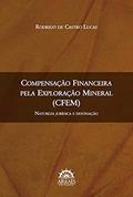 Ler Compensação Financeira Pela Exploração Mineral (CFEM): Natureza Jurídica e Destinação, do autor Rodrigo de Castro Lucas Ler Compensação Financeira Pela Exploração Mineral (CFEM): Natureza Jurídica e Destinação, do autor Rodrigo de Castro Lucas