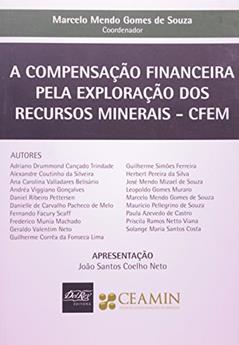 A Compensação Financeira Pela Exploração dos Recursos Minerais. CFEM, do autor Marcelo Mendo Gomes de Souza