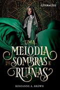 Ler Uma Melodia de Sombras e Ruínas (Volume 1), do autor Roseanne A. Brown Ler Uma Melodia de Sombras e Ruínas (Volume 1), do autor Roseanne A. Brown