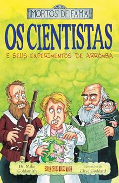 Os cientistas e seus experimentos de arromba, do autor Dr. Mike Goldsmith