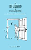 Ler Me encontre(i) em algum lugar do mundo: Confissões inequívocas de um comissário de bordo, do autor Lucas Manente