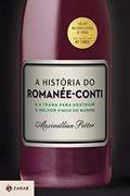 Ler A história do Romanée-Conti: E a trama para destruir o melhor vinho do mundo, do autor Maximillian Potter
