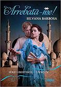 Ler Arrebata-me - Série Libertinos Livro 4, do autor Silvana Barbosa Ler Arrebata-me - Série Libertinos Livro 4, do autor Silvana Barbosa