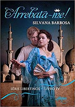 Arrebata-me - Série Libertinos Livro 4, do autor Silvana Barbosa