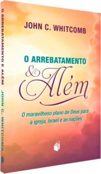 O Arrebatamento e Além, do autor John C. Whitcomb