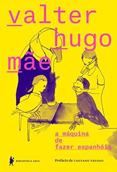 a máquina de fazer espanhóis, do autor Valter Hugo Mãe