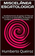 Ler MISCELÂNEA ESCATOLÓGICA: ... Arrebatamento da Igreja; O Tribunal de Cristo e os Galardões; As Bodas do Cordeiro; A Grande Tribulação; Juízo Final ..., do autor Humberto Queiroz