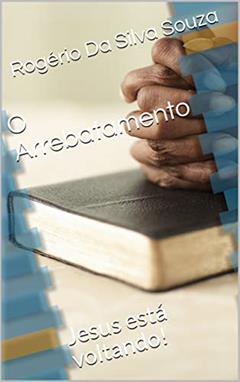 O Arrebatamento: Jesus está voltando!, do autor Rogério Da Silva Souza