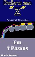 Ler Dobra em "Z" em 7 passos - Parte I: Corrigindo as Giro-Versões (Ortodontia: Como confeccionar uma Dobra em "Z" em 7 passos), do autor Ricardo Resstom Ler Dobra em "Z" em 7 passos - Parte I: Corrigindo as Giro-Versões (Ortodontia: Como confeccionar uma Dobra em "Z" em 7 passos), do autor Ricardo Resstom