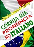 Ler Corrija Sua Pronúncia no Italiano: Com Técnicas e Exercícios que Explicam a Lógica da Pronúncia Italiana, do autor Charles Lucien de Lièvre Ler Corrija Sua Pronúncia no Italiano: Com Técnicas e Exercícios que Explicam a Lógica da Pronúncia Italiana, do autor Charles Lucien de Lièvre