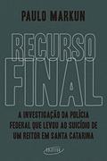 Ler Recurso final: A investigação da Polícia Federal que levou ao suicídio de um reitor em Santa Catarina, do autor Paulo Markun Ler Recurso final: A investigação da Polícia Federal que levou ao suicídio de um reitor em Santa Catarina, do autor Paulo Markun