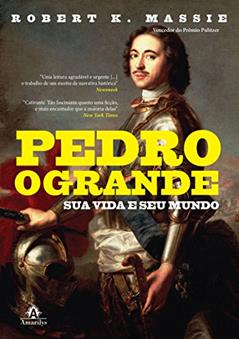 Pedro, o Grande: Sua vida e seu mundo, do autor Robert K. Massie