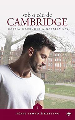 Sob o céu de Cambridge (Tempo & Destino Livro 1), do autor Cássia Carducci; Natalia Saj