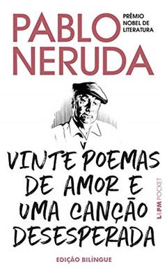 Vinte Poemas de Amor e uma Canção Desesperada: Edição Bilíngue, do autor Pablo Neruda