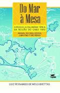 Ler Do mar à Mesa - a Pesca e a Culinária Típica da Região do Cabo Frio: Arraial do Cabo, Búzios, Cabo Frio e São Pedro, do autor Luiz Fernando de Melo Brettas Ler Do mar à Mesa - a Pesca e a Culinária Típica da Região do Cabo Frio: Arraial do Cabo, Búzios, Cabo Frio e São Pedro, do autor Luiz Fernando de Melo Brettas