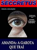 Ler Seccretus. Amanda: A Garota que trai: Enganação e traições de uma garota contra o seu noivo. uma historia de sacagens, cumplicidades e sexo. Intrigas e armações com uma leitura para adultos., do autor Miguel Assunção