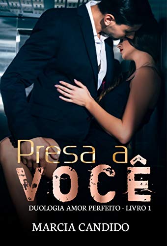 Ler Presa a Você: Duologia Amor Perfeito - Livro 1, do autor Marcia Candido