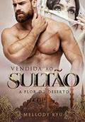 Ler Vendida Ao Sultão: A flor do deserto (Rosas&Espinhos), do autor Mellody Ryu