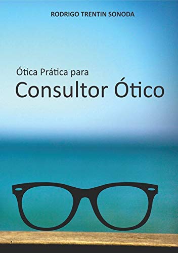 Ler Ótica Prática Para Consultor Ótico, do autor Rodrigo Trentin Sonoda Ler Ótica Prática Para Consultor Ótico, do autor Rodrigo Trentin Sonoda