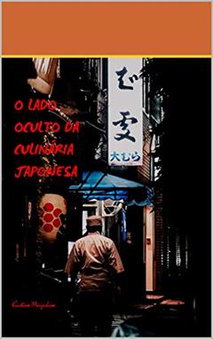 O lado oculto da culinária japonesa, do autor Chef Gustavo Miyashiro; Gustavo Miyashiro