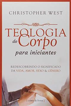 Teologia do Corpo Para Iniciantes, do autor Christopher West