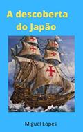 Ler A descoberta do Japão : Descobrimentos portugueses, do autor Miguel Lopes