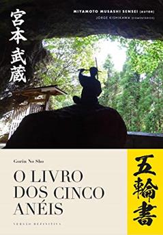 O Livro dos Cinco Anéis: Gorin no Sho, do autor Miyamoto Musashi; Jorge Kishikawa