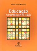 Ler Educação. Microensaios em Mil Toques - Volume I, do autor Nilson José Machado