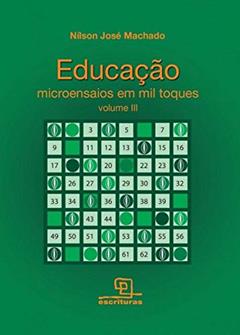 Educação : Microensaios em mil toques - Volume 3, do autor Nilson Jose Machado