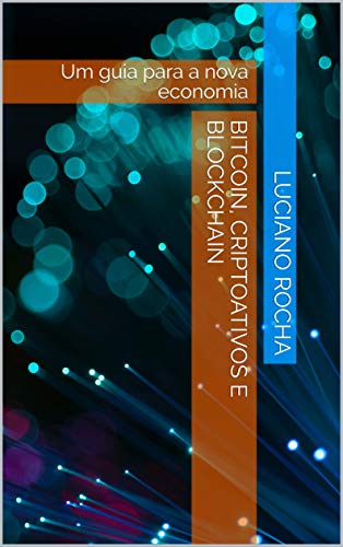 Ler Bitcoin, criptoativos e Blockchain: Um guia para a nova economia, do autor Luciano Rocha