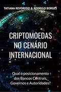 Ler CRIPTOMOEDAS NO CENÁRIO INTERNACIONAL: Qual é o posicionamento de Bancos Centrais, Governos e Autoridades?, do autor Tatiana Revoredo