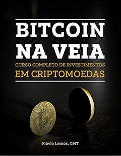BITCOIN NA VEIA: CURSO COMPLETO DE INVESTIMENTOS EM CRIPTOMOEDAS (APRENDA A INVESTIR EM TUDO Livro 1), do autor FLÁVIO LEMOS