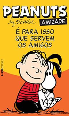 Peanuts - É Para Isso que Servem os Amigos, do autor Charles M. Schulz