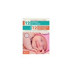 12 horas de sono com 12 semanas de vida: Um método prático e natural para seu filho dormir a noite toda, do autor Lisa Abidin; Suzy Giordano