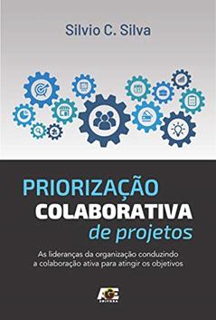 Priorização Colaborativa de Projetos, do autor Silvio C. Silva