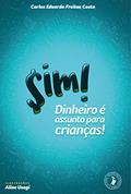 Ler Sim! Dinheiro é assunto para crianças!, do autor Carlos Eduardo Freitas Costa; Aline Usagi