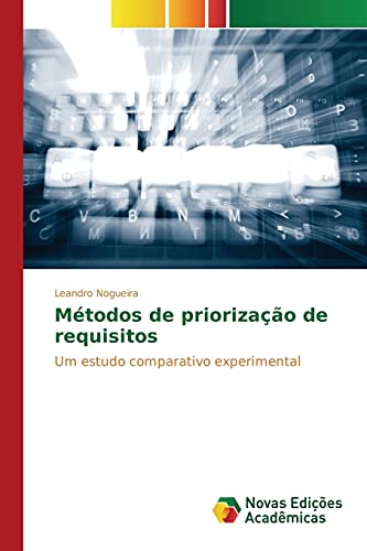 Ler Métodos de priorização de requisitos: Um estudo comparativo experimental, do autor Nogueira Leandro