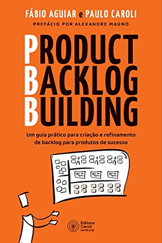 Ler Product Backlog Building: Um guia prático para criação e refinamento de backlog para produtos de sucesso, do autor Fábio Aguiar; Paulo Caroli Ler Product Backlog Building: Um guia prático para criação e refinamento de backlog para produtos de sucesso, do autor Fábio Aguiar; Paulo Caroli