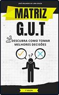 Ler Matriz G.U.T: Descubra como tomar melhores decisões (Ferramentas de Gestão), do autor José Orlando de Lima Souza Ler Matriz G.U.T: Descubra como tomar melhores decisões (Ferramentas de Gestão), do autor José Orlando de Lima Souza